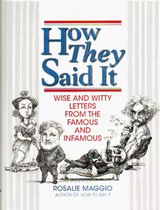 How They Said It: Wise and Witty Letters from the Famous and Infamous