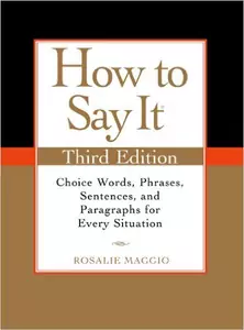 How to Say It: Choice Words, Phrases, Sentences & Paragraphs For Every Situation